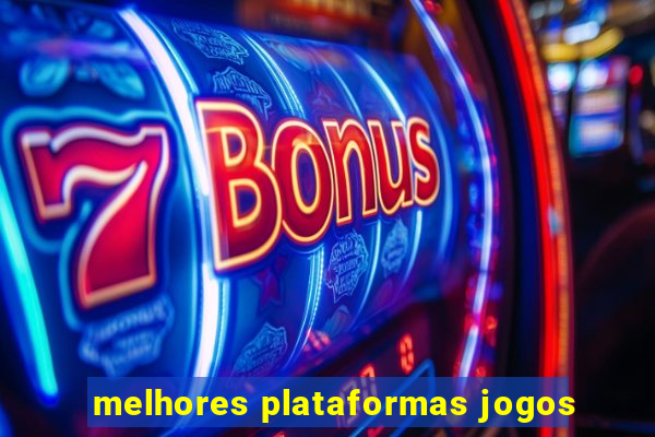 melhores plataformas jogos